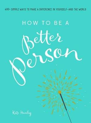 How To Be A Better Person by Kate Hanley