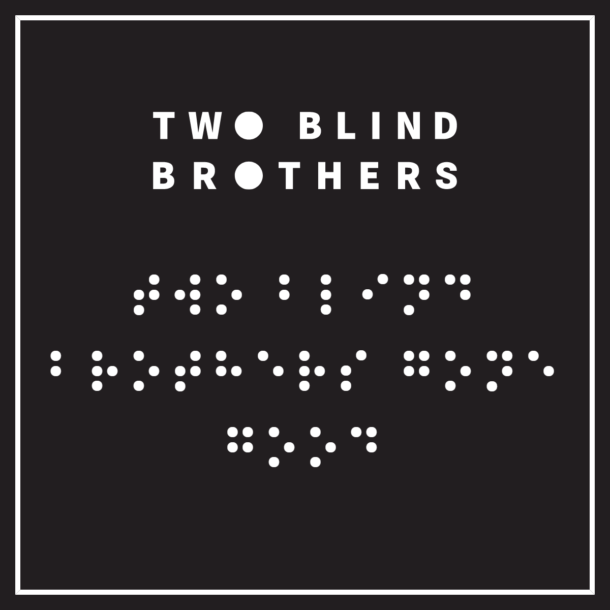 Braille Translation: TWO BLIND BROTHERS GONE GOOD