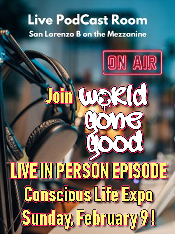 Join World Gone Good LIVE, in person at the Conscious Live Expo on Sunday, February 9!