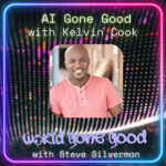 AI Gone Good with Good Guest Kelvin Cook